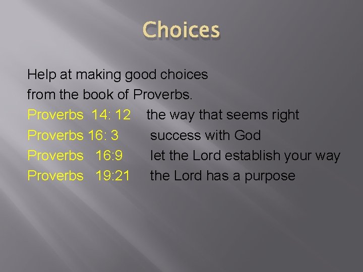 Choices Help at making good choices from the book of Proverbs 14: 12 the