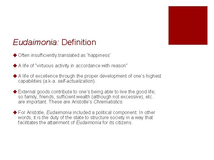 Eudaimonia: Definition u Often insufficiently translated as ‘happiness’ u A life of “virtuous activity Eudaimonia: Definition u Often insufficiently translated as ‘happiness’ u A life of “virtuous activity