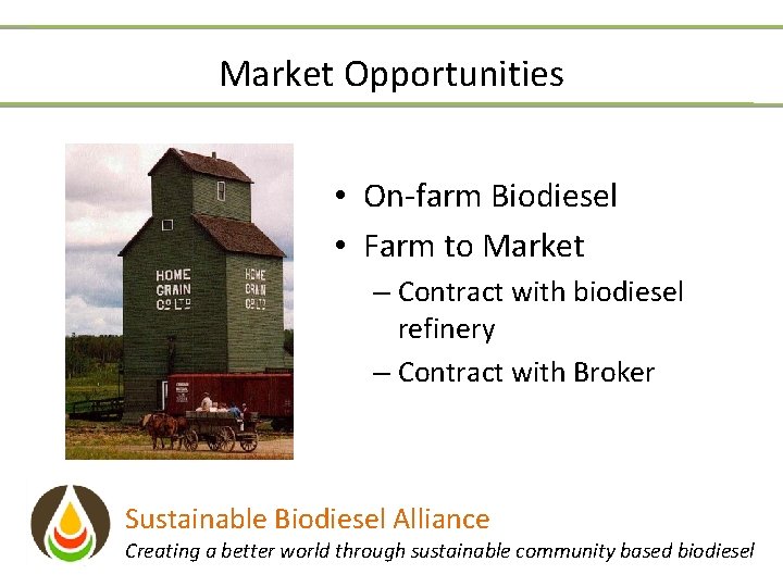 Market Opportunities • On-farm Biodiesel • Farm to Market – Contract with biodiesel refinery