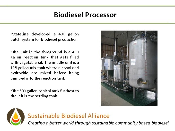 Biodiesel Processor • State. Line developed a 400 gallon batch system for biodiesel production