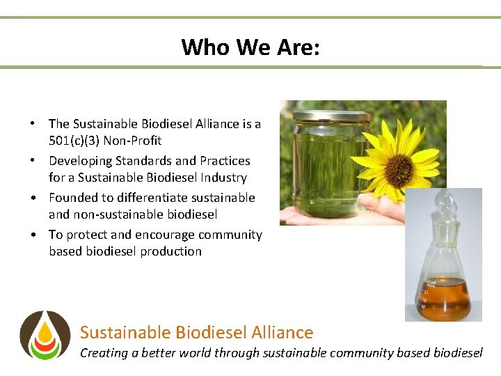 Who We Are: • The Sustainable Biodiesel Alliance is a 501(c)(3) Non-Profit • Developing