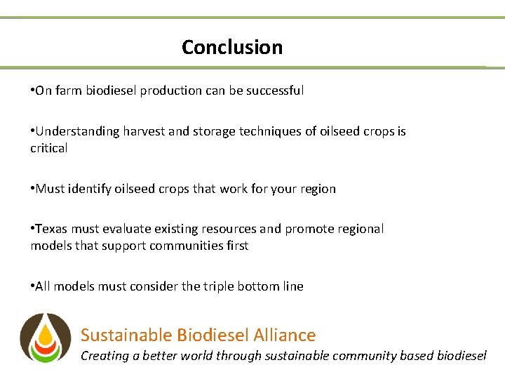 Conclusion • On farm biodiesel production can be successful • Understanding harvest and storage