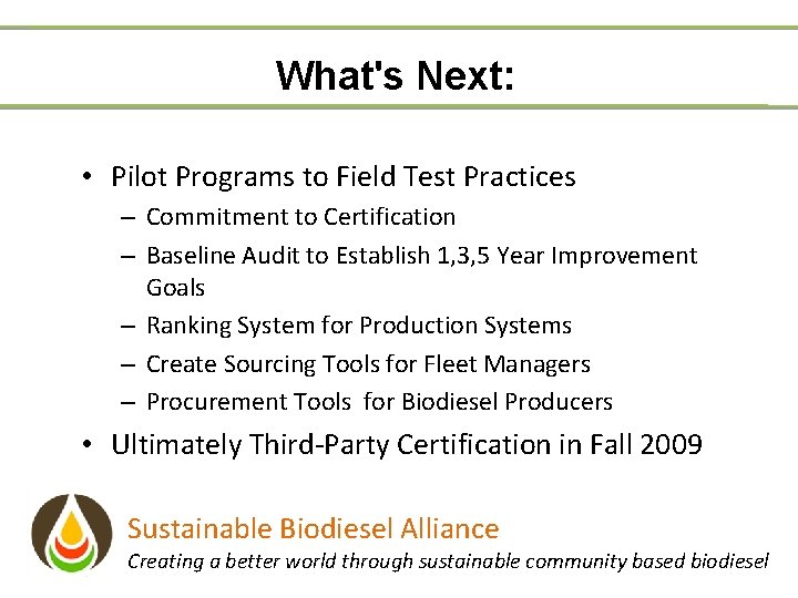 What's Next: • Pilot Programs to Field Test Practices – Commitment to Certification –