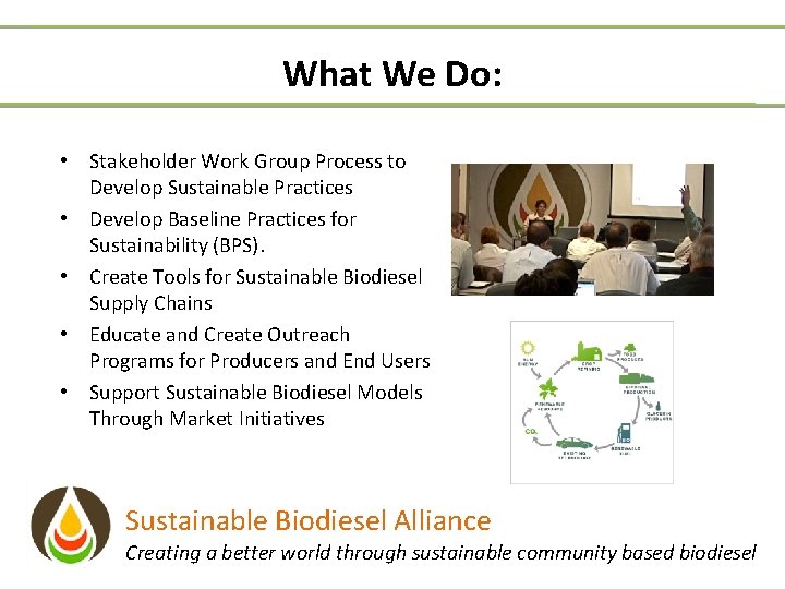 What We Do: • Stakeholder Work Group Process to Develop Sustainable Practices • Develop