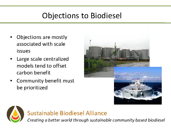 Objections to Biodiesel • Objections are mostly associated with scale issues • Large scale