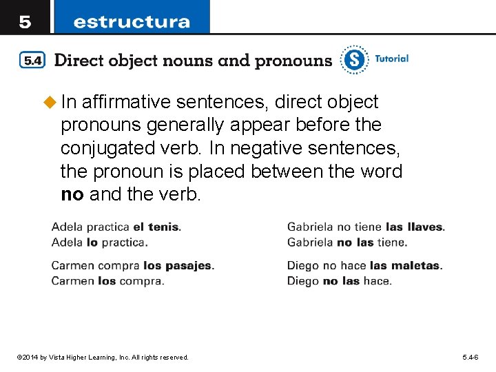 u A direct object noun receives the action