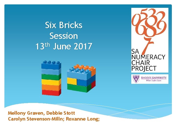 Six Bricks Session 13 th June 2017 Mellony Graven, Debbie Stott Carolyn Stevenson-Milln; Roxanne