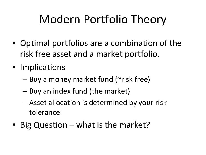 Modern Portfolio Theory • Optimal portfolios are a combination of the risk free asset