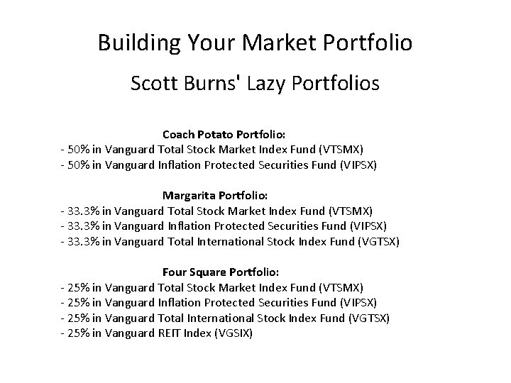 Building Your Market Portfolio Scott Burns' Lazy Portfolios Coach Potato Portfolio: - 50% in