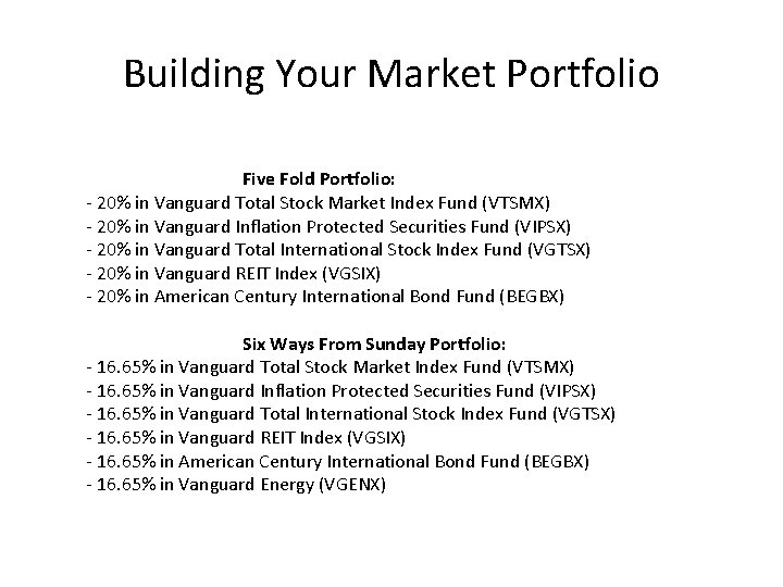 Building Your Market Portfolio Five Fold Portfolio: - 20% in Vanguard Total Stock Market