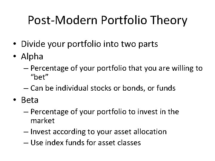 Post-Modern Portfolio Theory • Divide your portfolio into two parts • Alpha – Percentage