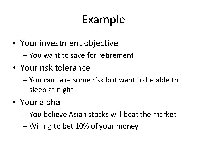 Example • Your investment objective – You want to save for retirement • Your