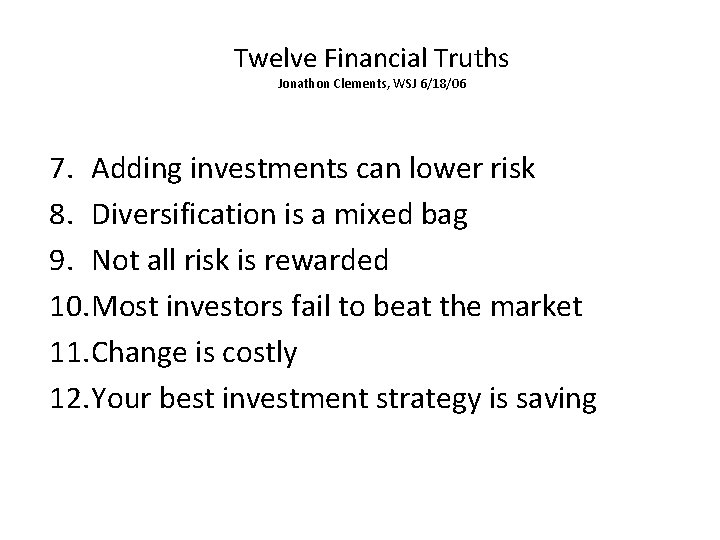 Twelve Financial Truths Jonathon Clements, WSJ 6/18/06 7. Adding investments can lower risk 8.