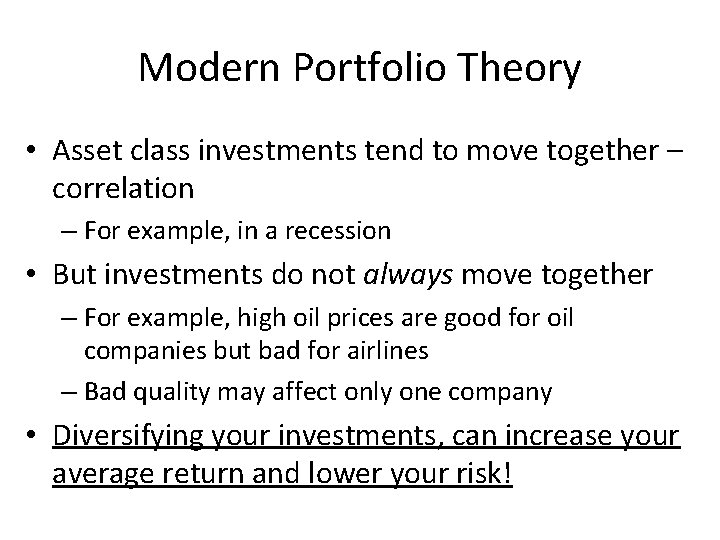 Modern Portfolio Theory • Asset class investments tend to move together – correlation –