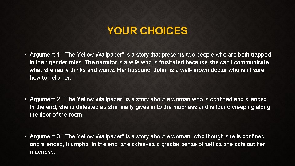 YOUR CHOICES • Argument 1: “The Yellow Wallpaper” is a story that presents two