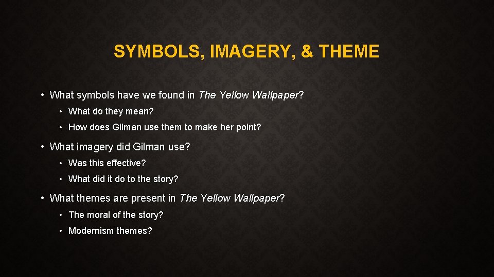 SYMBOLS, IMAGERY, & THEME • What symbols have we found in The Yellow Wallpaper?