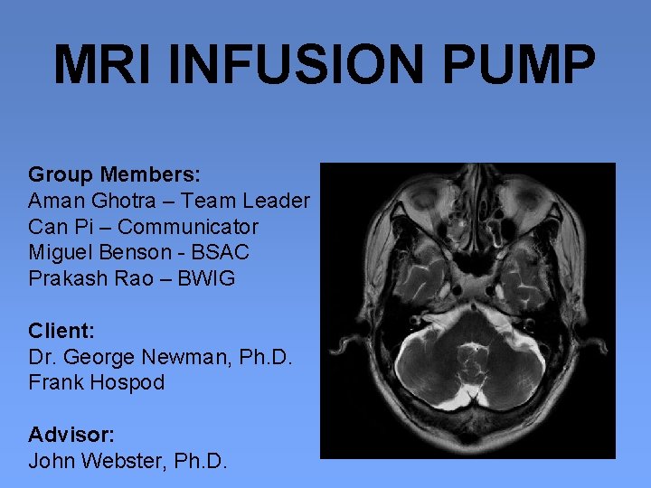 MRI INFUSION PUMP Group Members: Aman Ghotra – Team Leader Can Pi – Communicator