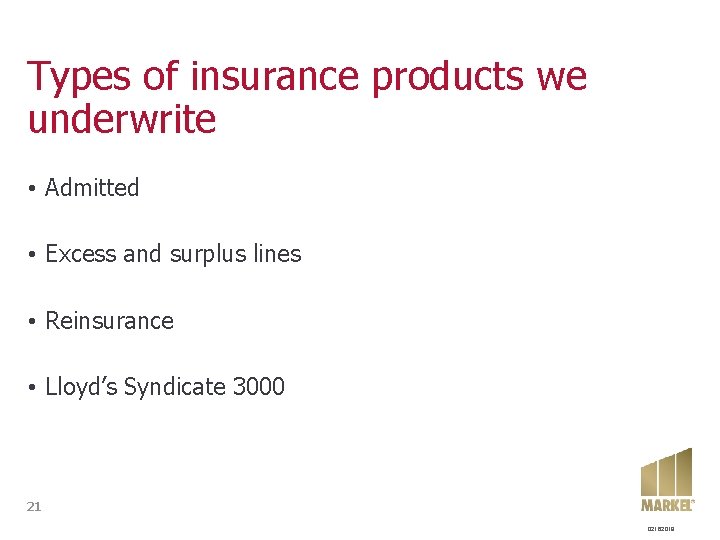 Types of insurance products we underwrite • Admitted • Excess and surplus lines •