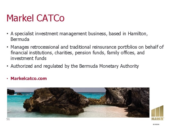 Markel CATCo • A specialist investment management business, based in Hamilton, Bermuda • Manages