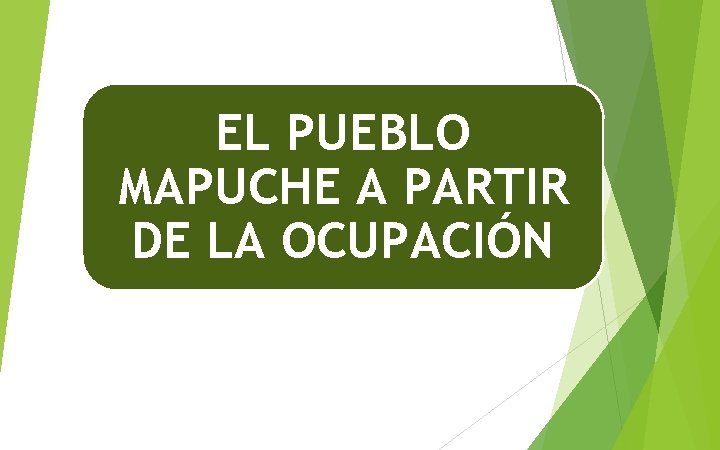 EL PUEBLO MAPUCHE A PARTIR DE LA OCUPACIÓN 