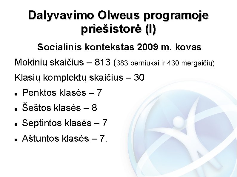 Dalyvavimo Olweus programoje priešistorė (I) Socialinis kontekstas 2009 m. kovas Mokinių skaičius – 813