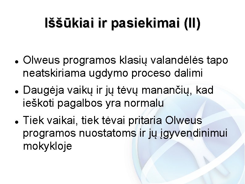 Iššūkiai ir pasiekimai (II) Olweus programos klasių valandėlės tapo neatskiriama ugdymo proceso dalimi Daugėja