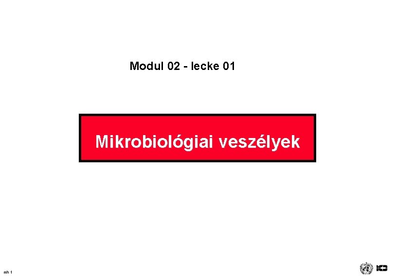 Modul 02 - lecke 01 Mikrobiológiai veszélyek mh 1 