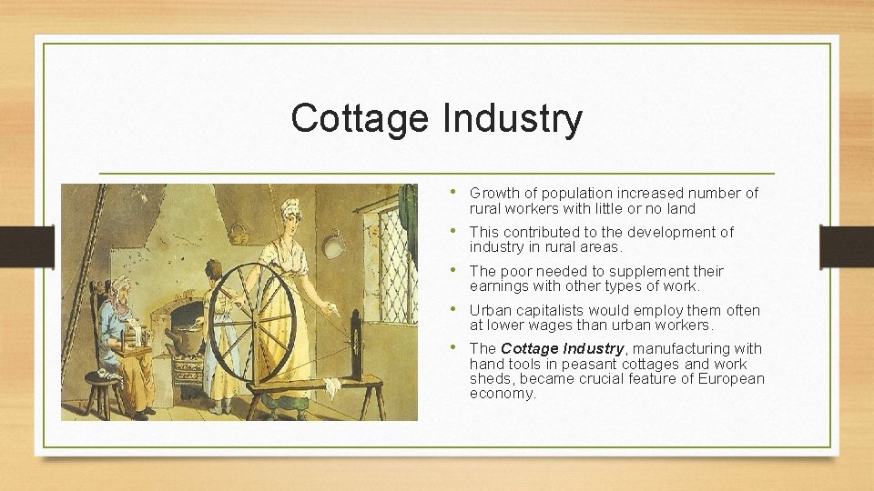 Cottage Industry • Growth of population increased number of rural workers with little or