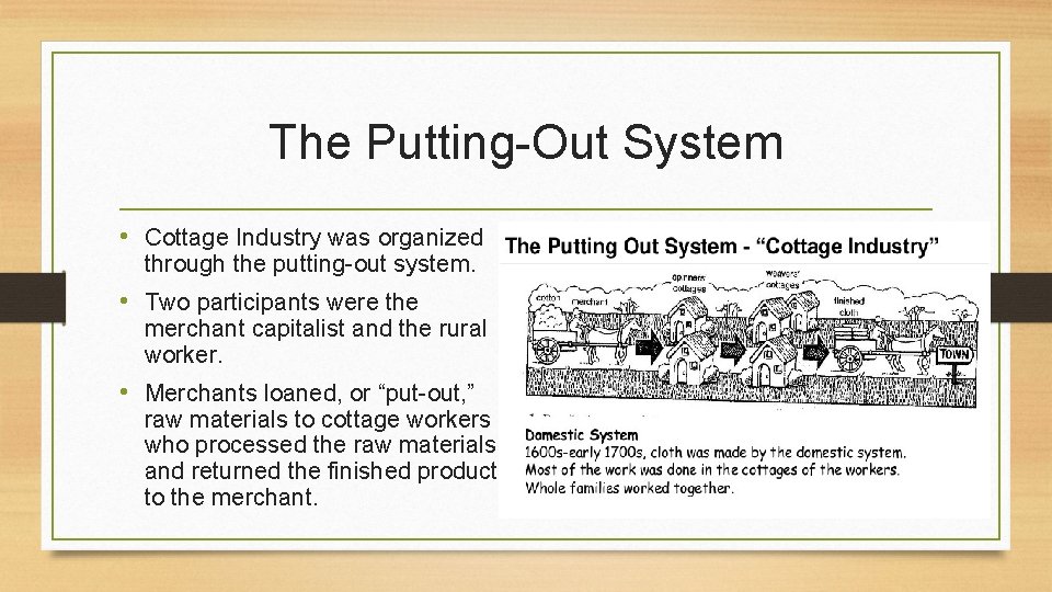The Putting-Out System • Cottage Industry was organized through the putting-out system. • Two