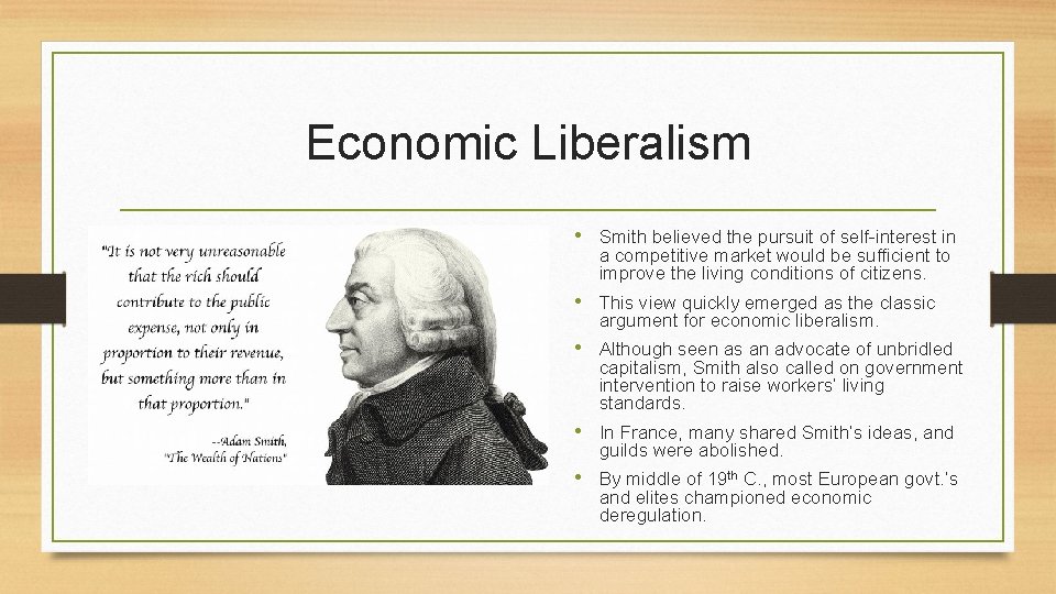 Economic Liberalism • Smith believed the pursuit of self-interest in a competitive market would