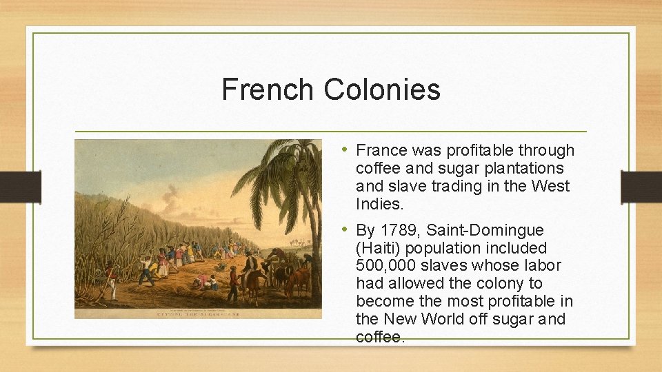 French Colonies • France was profitable through coffee and sugar plantations and slave trading