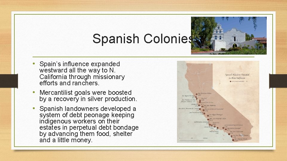 Spanish Colonies • Spain’s influence expanded westward all the way to N. California through