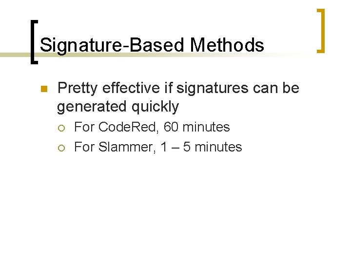 Signature-Based Methods n Pretty effective if signatures can be generated quickly ¡ ¡ For