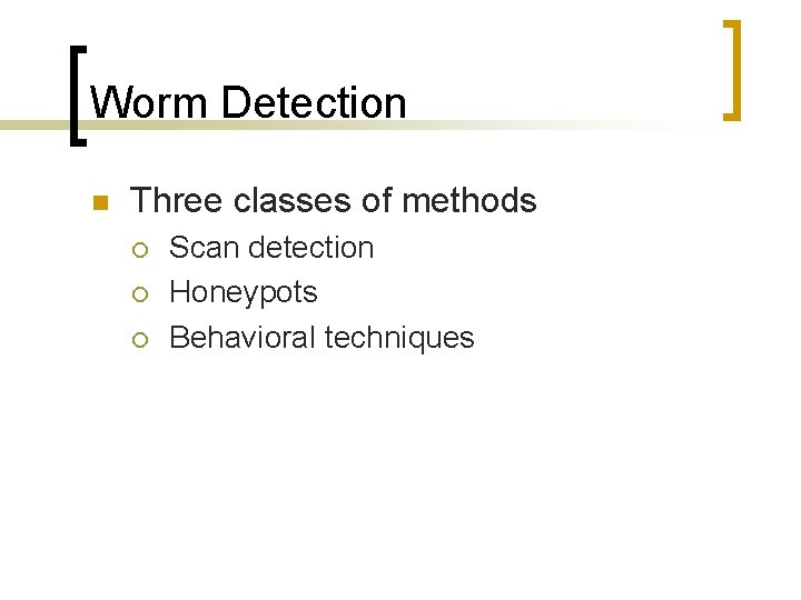 Worm Detection n Three classes of methods ¡ ¡ ¡ Scan detection Honeypots Behavioral