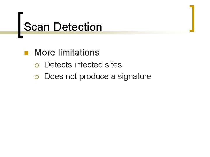 Scan Detection n More limitations ¡ ¡ Detects infected sites Does not produce a