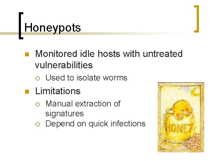 Honeypots n Monitored idle hosts with untreated vulnerabilities ¡ n Used to isolate worms