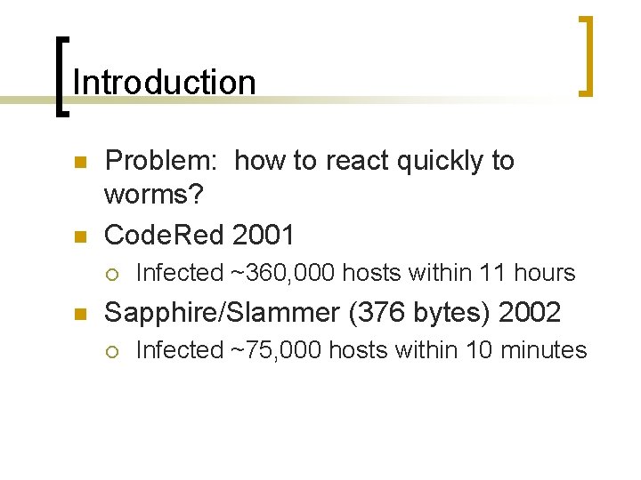 Introduction n n Problem: how to react quickly to worms? Code. Red 2001 ¡