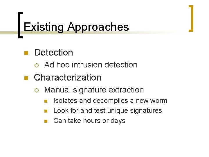 Existing Approaches n Detection ¡ n Ad hoc intrusion detection Characterization ¡ Manual signature