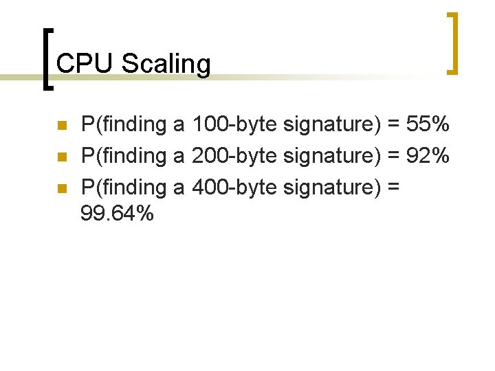 CPU Scaling n n n P(finding a 100 -byte signature) = 55% P(finding a