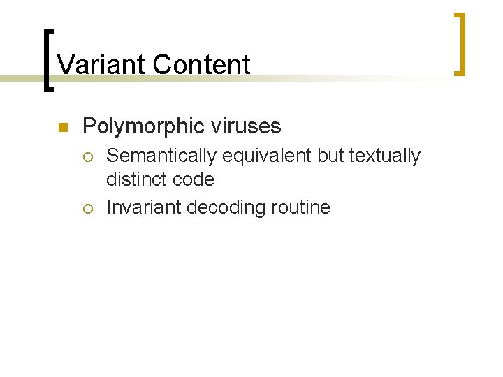 Variant Content n Polymorphic viruses ¡ ¡ Semantically equivalent but textually distinct code Invariant