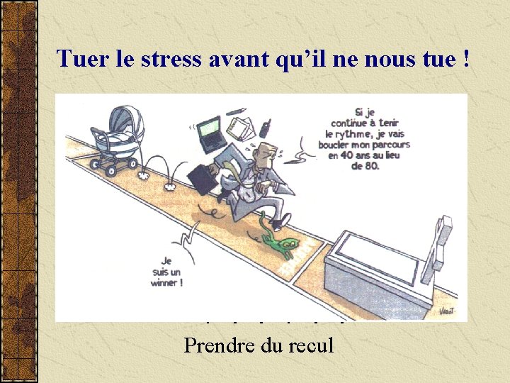 Tuer le stress avant qu’il ne nous tue ! Prendre du recul 