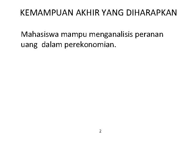 KEMAMPUAN AKHIR YANG DIHARAPKAN Mahasiswa mampu menganalisis peranan uang dalam perekonomian. 2 