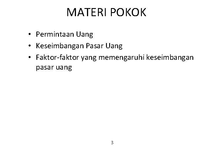 MATERI POKOK • Permintaan Uang • Keseimbangan Pasar Uang • Faktor-faktor yang memengaruhi keseimbangan