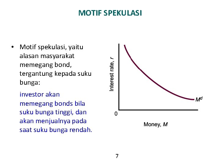 MOTIF SPEKULASI • Motif spekulasi, yaitu alasan masyarakat memegang bond, tergantung kepada suku bunga: