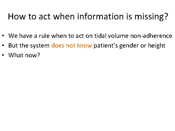 How to act when information is missing? • We have a rule when to