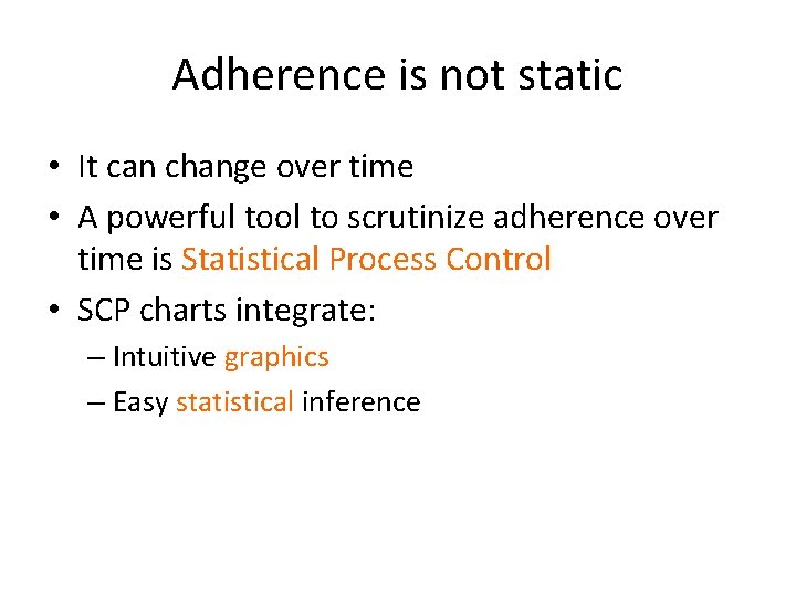 Adherence is not static • It can change over time • A powerful tool