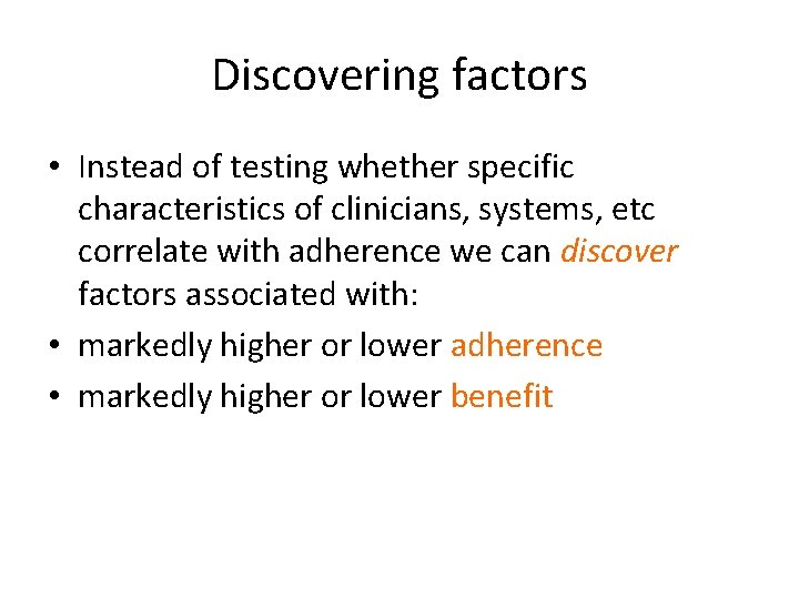 Discovering factors • Instead of testing whether specific characteristics of clinicians, systems, etc correlate