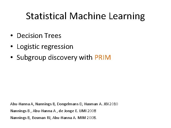 Statistical Machine Learning • Decision Trees • Logistic regression • Subgroup discovery with PRIM