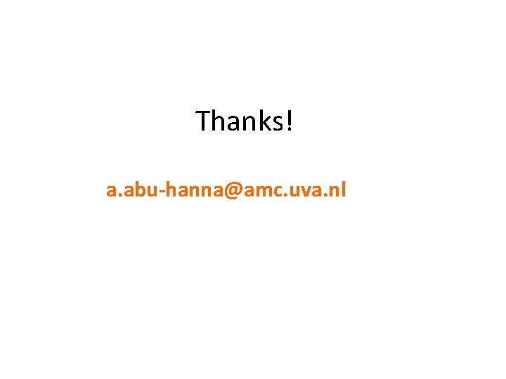 Thanks! a. abu-hanna@amc. uva. nl 