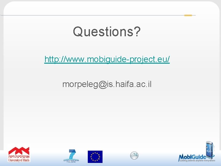 Questions? http: //www. mobiguide-project. eu/ morpeleg@is. haifa. ac. il 74 